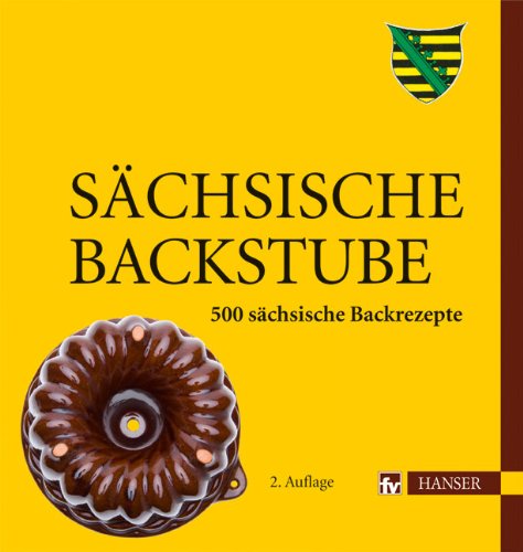 Sächsische Backstube: 500 sächsische Backrezepte von Hanser Fachbuchverlag