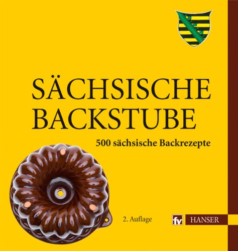 Sächsische Backstube: 500 sächsische Backrezepte von Hanser Fachbuchverlag