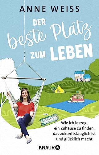 Der beste Platz zum Leben: Wie ich loszog, ein Zuhause zu finden, das zukunftstauglich ist und glücklich macht | Sieben nachhaltige Wohn-Experimente