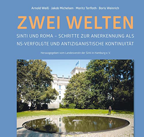 Zwei Welten: Sinti und Roma – Schritte zur Anerkennung als NS-Verfolgte und antiziganistische Kontinuität von Metropol Verlag