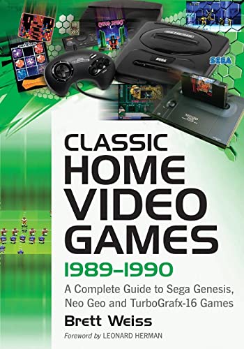 Classic Home Video Games, 1989-1990: A Complete Guide to Sega Genesis, Neo Geo and TurboGrafx-16 Games Classic Home Video Games, 1989-1990: A Complete Guide to Sega Genesis, Neo Geo and TurboGrafx-16 Games