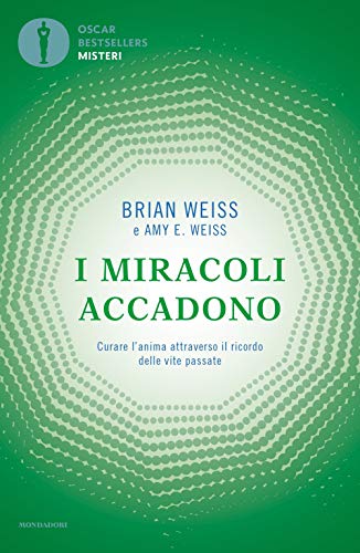 I miracoli accadono. Curare l'anima attraverso il ricordo delle vite passate (Oscar bestsellers misteri) von Mondadori