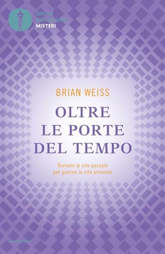 Oltre le porte del tempo. Rivivere le vite passate per guarire la vita presente (Oscar bestsellers misteri) von Mondadori