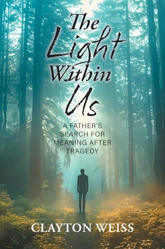 The Light Within Us: A Father's Search for Meaning After Tragedy von FriesenPress