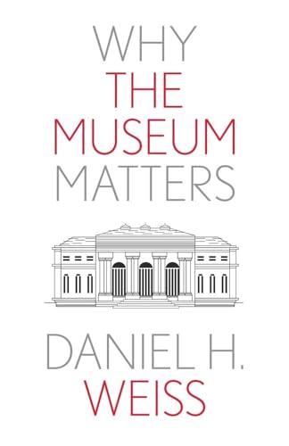 Why the Museum Matters (Why X Matters) von Yale University Press