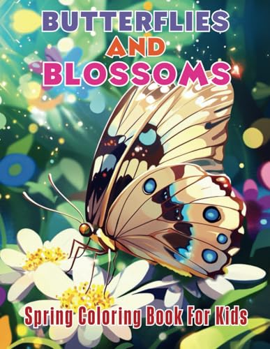Butterflies & Blossoms Spring Coloring Book for Kids: Uncover the Beauty of Spring with Butterflies, Flowers and Playful Nature Scenes! von Independently published