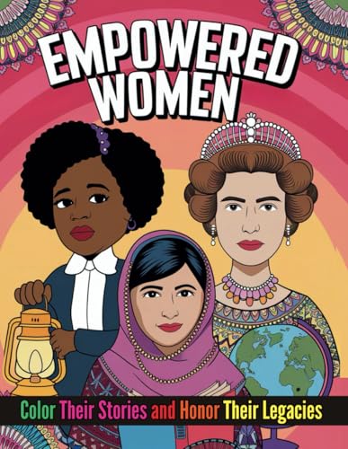 Empowered Women Color Their Stories, Honor Their Legacies: Celebrate Inspirational Women with 50 Pages of Artistic and Thought Provoking Designs von Independently published