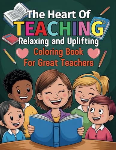 The Heart of Teaching Relaxing and Uplifting Coloring Book to Great Teachers: Celebrate Beautiful Teachers with 42 Inspiring Designs and Stress Relieving Art von Independently published