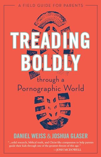 Treading Boldly through a Pornographic World: A Field Guide for Parents