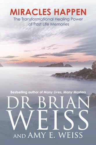 Miracles Happen: The Transformational Healing Power of Past Life Memories