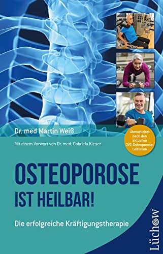 Osteoporose ist heilbar!: Die erfolgreiche Kräftigungstherapie von Lüchow Verlag
