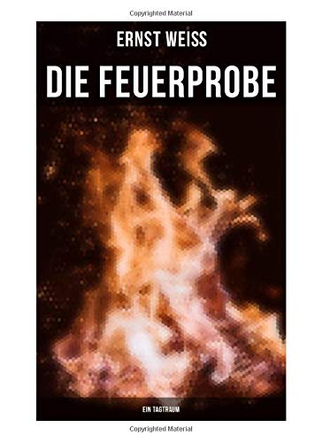 Die Feuerprobe: Ein Tagtraum Die Feuerprobe: Ein Tagtraum
