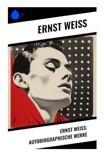 Ernst Weiß: Autobiographische Werke von Sharp Ink