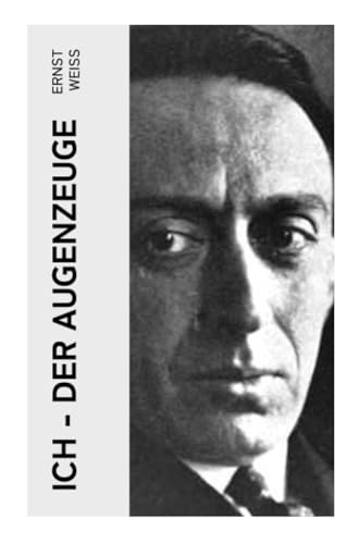 Ich - der Augenzeuge: Die Lebensgeschichte des katholischen bayerischen Arztes (Der letzte Roman des österreichischen Autors)