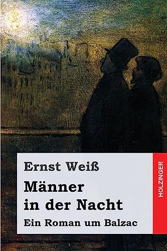 Männer in der Nacht: Ein Roman um Balzac Männer in der Nacht: Ein Roman um Balzac von CREATESPACE