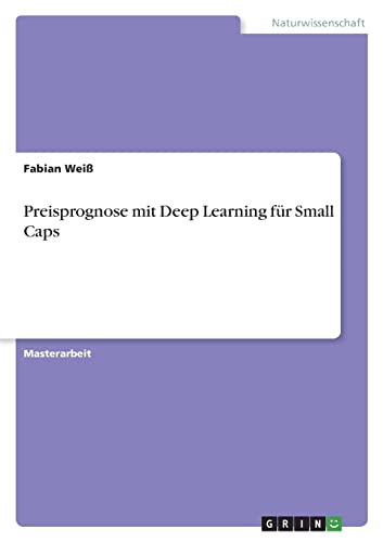 Preisprognose mit Deep Learning für Small Caps von GRIN Verlag