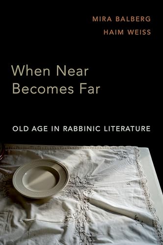 When Near Becomes Far: Old Age in Rabbinic Literature