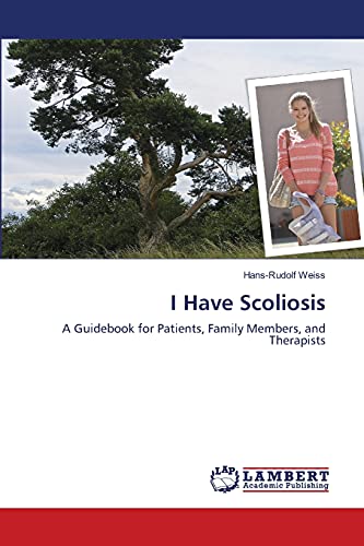 I Have Scoliosis: A Guidebook for Patients, Family Members, and Therapists 11th Edition von LAP Lambert Academic Publishing