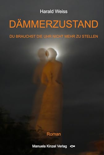 DÄMMERZUSTAND: Du brauchst die Uhr nicht mehr zu stellen von Manuela Kinzel Verlag