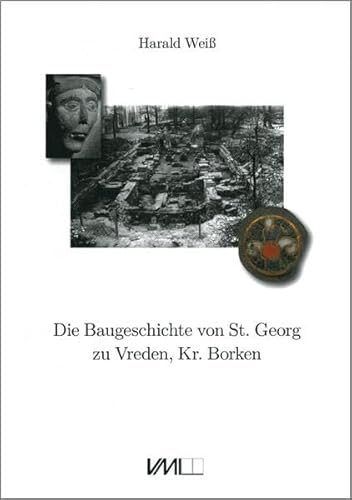 Die Baugeschichte von St. Georg zu Vreden, Kr. Borken: Die Ergebnisse der Ausgrabungen 1949-1951 und 2003-2004
