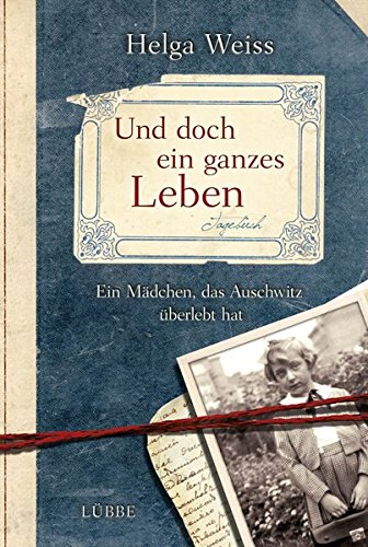 Und doch ein ganzes Leben: Ein Mädchen, das Auschwitz überlebt hat Und doch ein ganzes Leben: Ein Mädchen, das Auschwitz überlebt hat