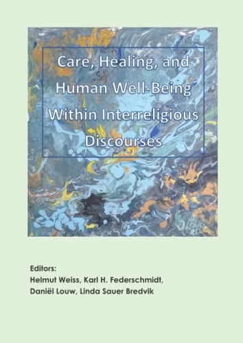Care, Healing, and, Human Well-Being within Interreligious Discourses