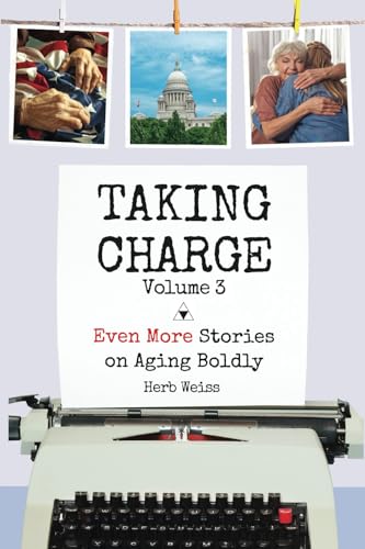 Taking Charge, Volume 3: Even More Stories on Aging Boldly Taking Charge, Volume 3: Even More Stories on Aging Boldly von Stillwater River Publications