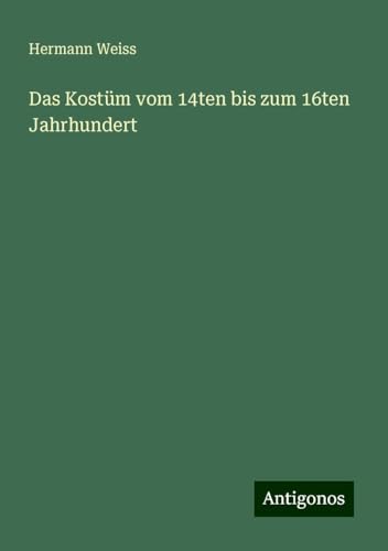 Das Kostüm vom 14ten bis zum 16ten Jahrhundert