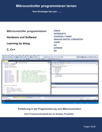 Mikrocontroller programmieren lernen: Vom Einsteiger bis zum ..... von Holger Weiß