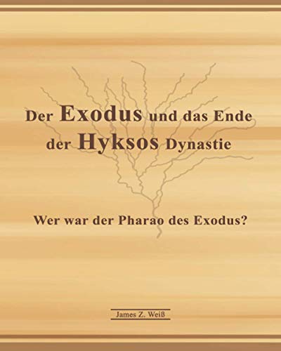 Der Exodus und das Ende der Hyksos Dynastie: Wer war der Pharao des Exodus? von Independently published