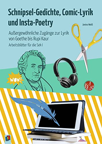 Schnipsel-Gedichte, Comic-Lyrik und Insta-Poetry: Außergewöhnliche Zugänge zur Lyrik von Goethe bis Rupi Kaur – Arbeitsblätter für die Sek I von Verlag An Der Ruhr