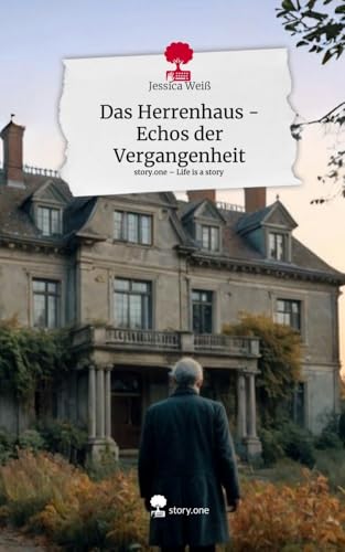 Das Herrenhaus - Echos der Vergangenheit. Life is a Story - story.one von story.one publishing
