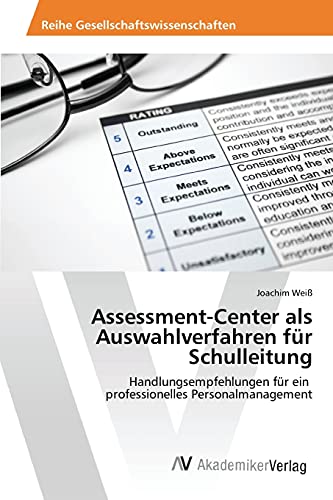 Assessment-Center als Auswahlverfahren für Schulleitung: Handlungsempfehlungen für ein professionelles Personalmanagement