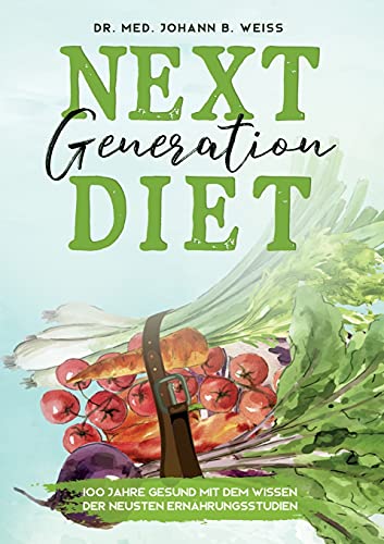 Next Generation Diet: Essen gegen Krebs, Herzinfarkt, Übergewicht und Corona von tredition