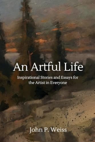 An Artful Life: Inspirational Stories and Essays for the Artist in Everyone von CREATESPACE