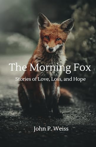 The Morning Fox: Stories of Love, Loss, and Hope