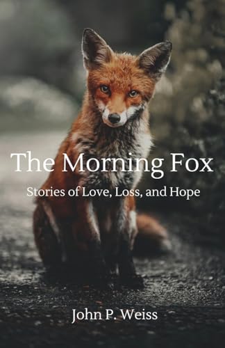 The Morning Fox: Stories of Love, Loss, and Hope