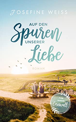 Auf den Spuren unserer Liebe (Für immer Cornwall) von FeuerWerke Verlag