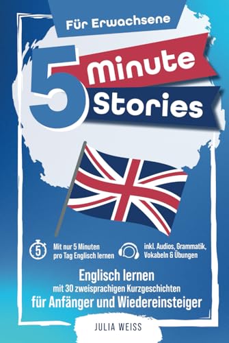 5 Minute Stories für Erwachsene: Englisch lernen mit 30 zweisprachigen Kurzgeschichten (inkl. Audios, Grammatik, Übungen & Vokabeln)