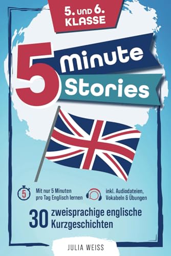 Five Minute Stories - 30 zweisprachige englische Kurzgeschichten (5. und 6. Klasse): Mit nur 5 Minuten pro Tag Englisch lernen – inkl. Audiodateien, Vokabeln & Übungen von Independently published