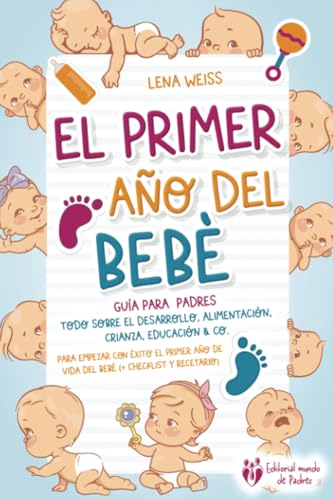 El primer año del bebé - Guía para los padres: Todo sobre el desarrollo, alimentación, crianza, educación & Co. Para empezar con éxito el primer año de vida del bebé (+ checklist y recetario) von EoB