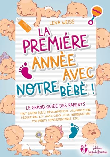 La première année avec notre bébé ! Le grand guide des parents: Tout savoir sur le développement, l'alimentation, l'éducation, etc. (avec check-lists, introduction d'aliments complémentaires, etc.) von Orbita Media Gmbh