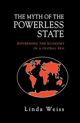 The Myth of the Powerless State: Governing the Economy in a Global Era