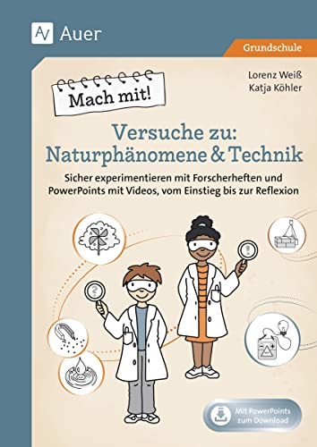 Mach mit! Versuche zu Naturphänomene & Technik: Sicher experimentieren mit Forscherheften und PowerPoints mit Videos, vom Einstieg bis zur Reflexion (2. bis 4. Klasse) von Auer Verlag i.d.AAP LW