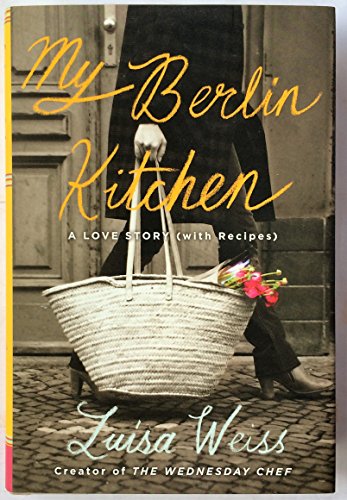 My Berlin Kitchen: A Love Story, With Recipes