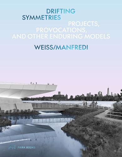 Drifting Symmetries: Projects, Provocations, and other Enduring Models by Weiss/Manfredi