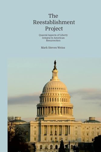 THE REESTABLISHMENT PROJECT: QUANTAL ASPECTS OF LIBERTY INTEGRAL TO AMERICAN RESURRECTION von Lulu.com