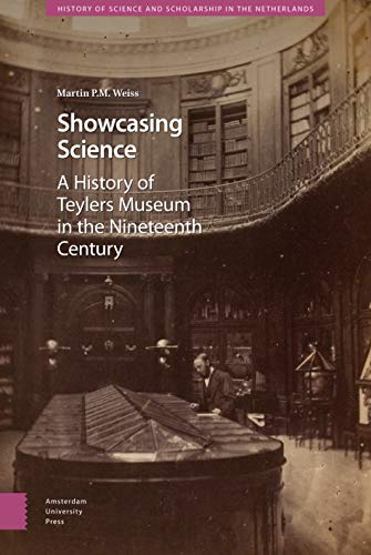 Showcasing Science: A History of Teylers Museum in the Nineteenth Century (History of Science and Scholarship in the Netherlands) von Amsterdam University Press
