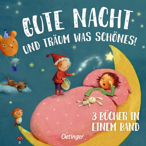 Gute Nacht und träum was Schönes!: 3 Bücher in einem Band. Sammelband mit drei zauberhaften Gute-Nacht-Geschichten für Kinder ab 18 Monaten Gute Nacht und träum was Schönes!: 3 Bücher in einem Band. Sammelband mit drei zauberhaften Gute-Nacht-Geschichten für Kinder ab 18 Monaten