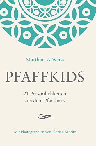 Pfaffkids: 21 Persönlichkeiten aus dem Pfarrhaus (Reihe 21: Biographische Bücher über Menschen mit demselben Hintergrund)